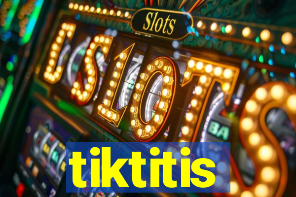 tiktitis