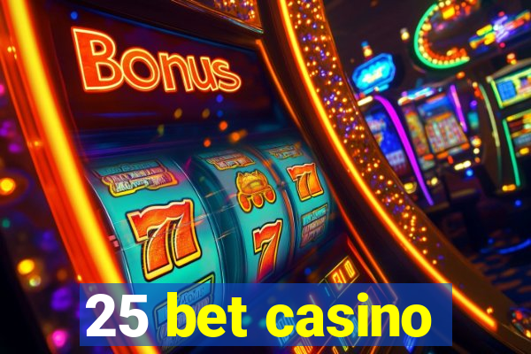 25 bet casino