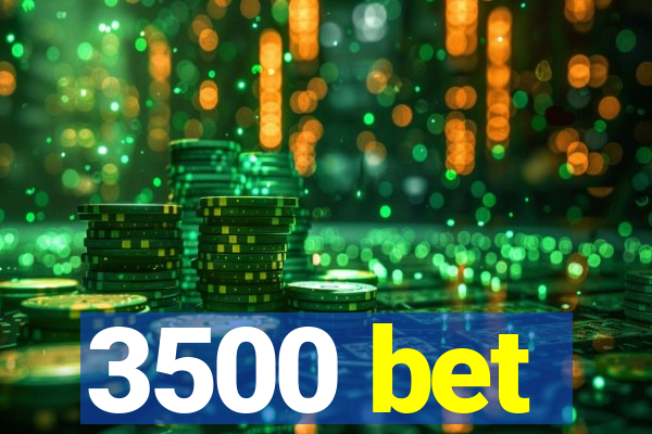 3500 bet