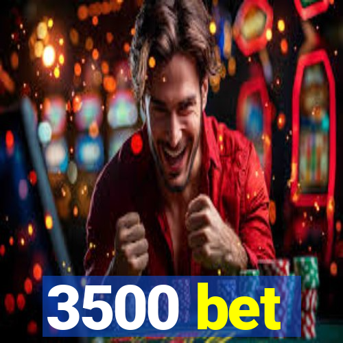 3500 bet