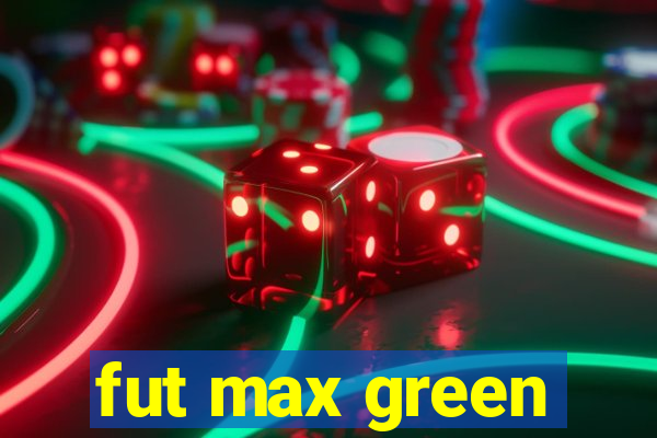 fut max green