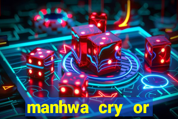 manhwa cry or better yet beg