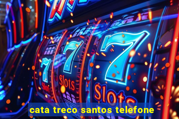 cata treco santos telefone