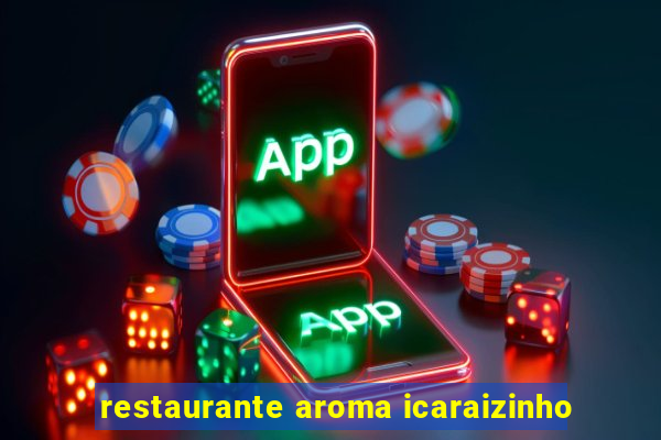 restaurante aroma icaraizinho