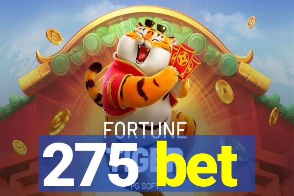 275 bet
