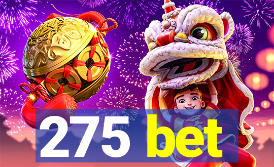 275 bet