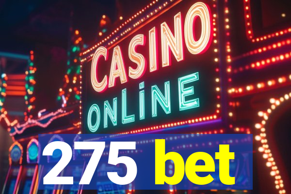 275 bet