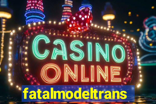 fatalmodeltransex