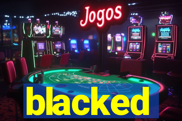 blacked
