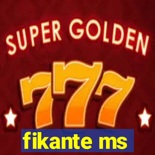 fikante ms