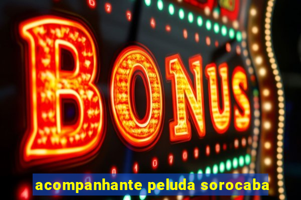acompanhante peluda sorocaba
