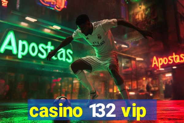 casino 132 vip