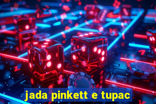 jada pinkett e tupac