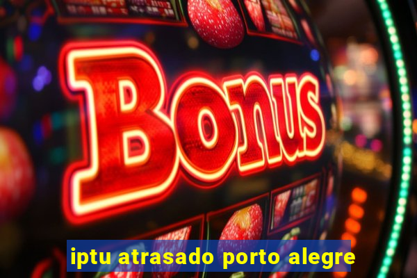 iptu atrasado porto alegre