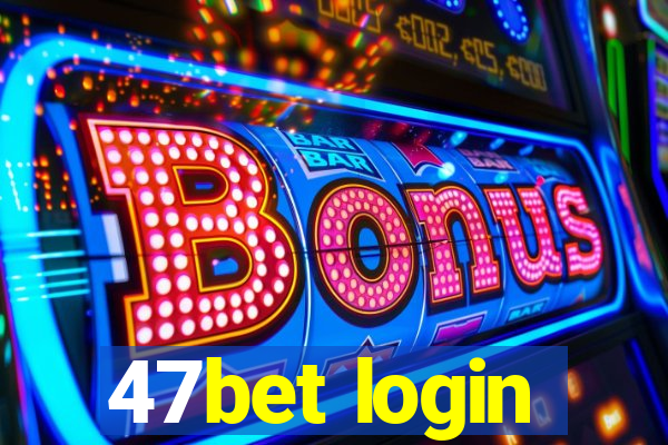 47bet login