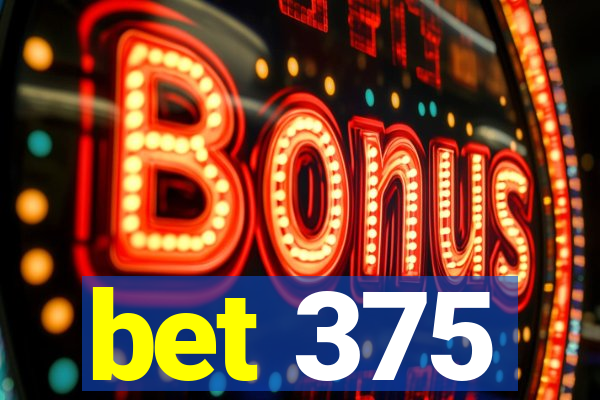 bet 375
