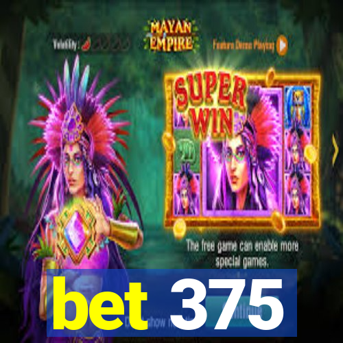 bet 375