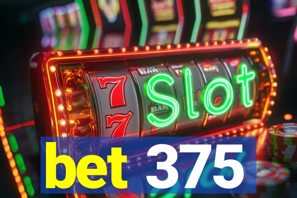 bet 375