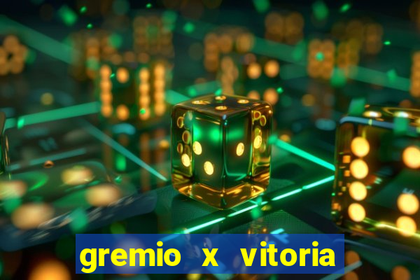 gremio x vitoria ao vivo