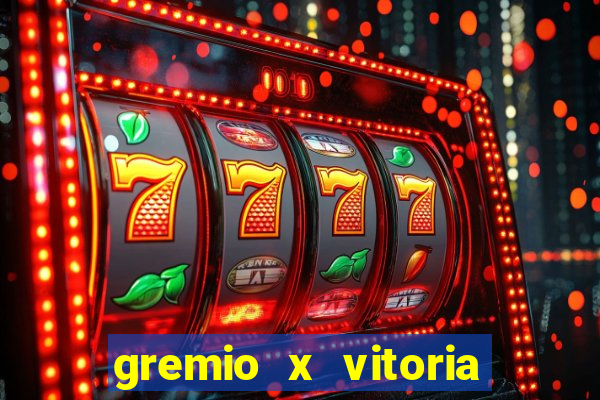 gremio x vitoria ao vivo