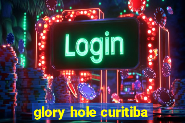 glory hole curitiba