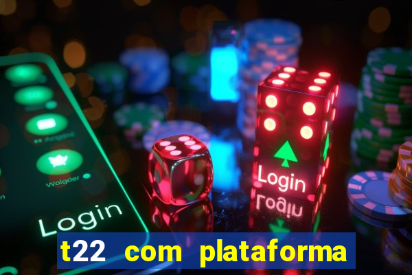 t22 com plataforma de jogos