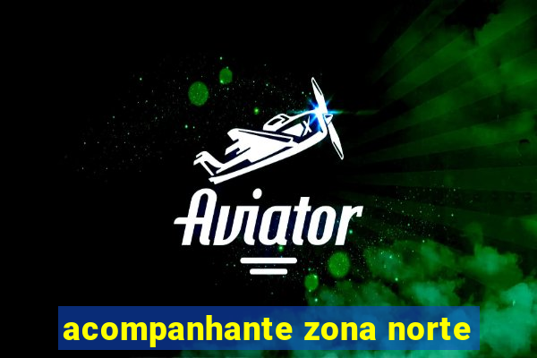acompanhante zona norte