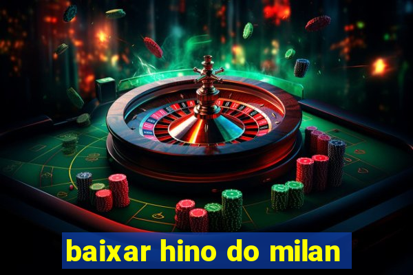 baixar hino do milan