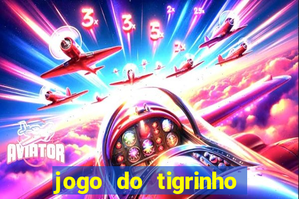 jogo do tigrinho verdade ou mentira