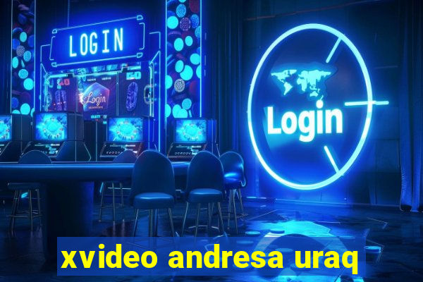 xvideo andresa uraq
