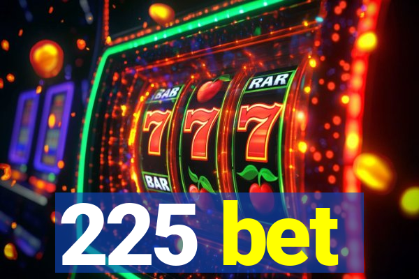 225 bet