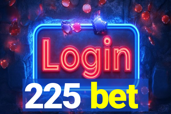 225 bet