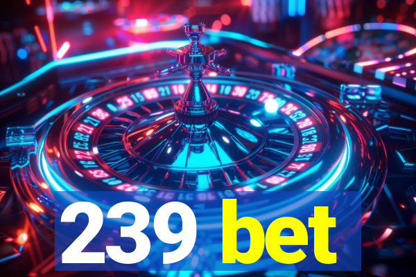 239 bet