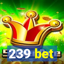 239 bet