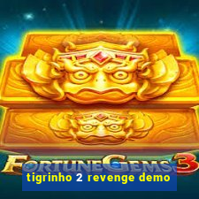 tigrinho 2 revenge demo
