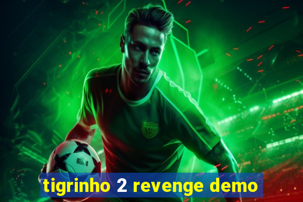 tigrinho 2 revenge demo