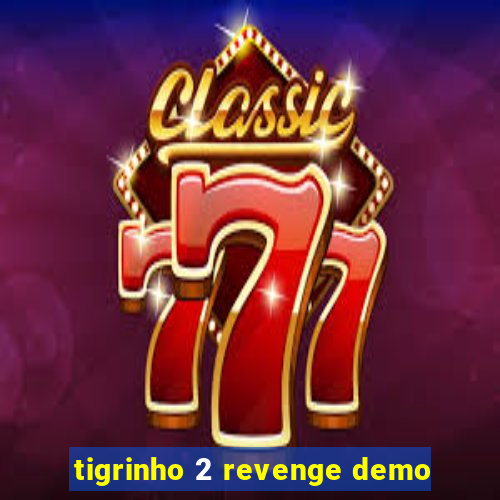 tigrinho 2 revenge demo