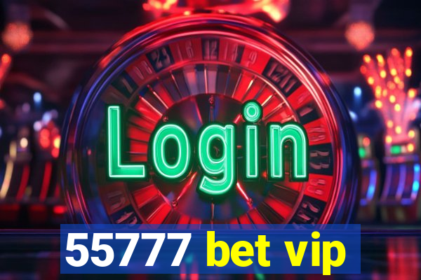 55777 bet vip