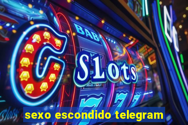sexo escondido telegram