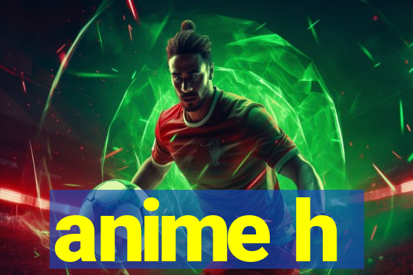 anime h
