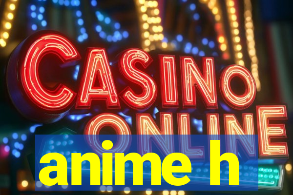 anime h