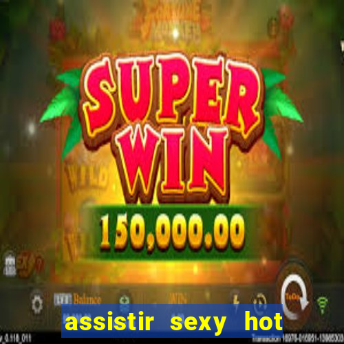 assistir sexy hot ao vivo gratis