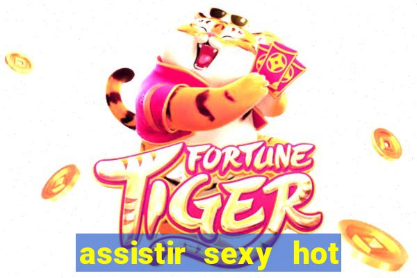 assistir sexy hot ao vivo gratis