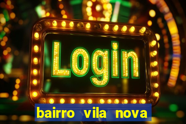bairro vila nova porto alegre e perigoso