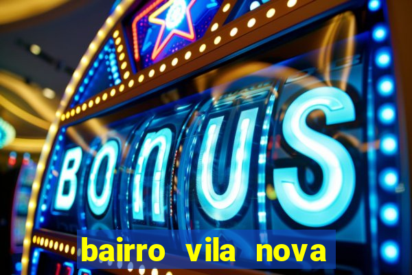 bairro vila nova porto alegre e perigoso