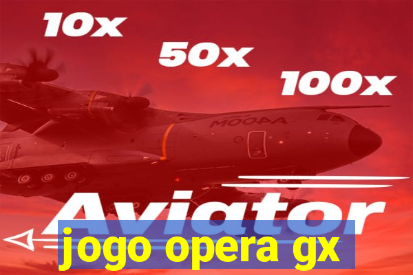 jogo opera gx