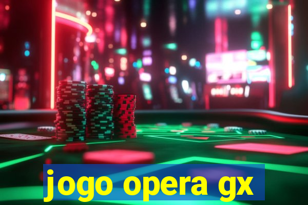 jogo opera gx
