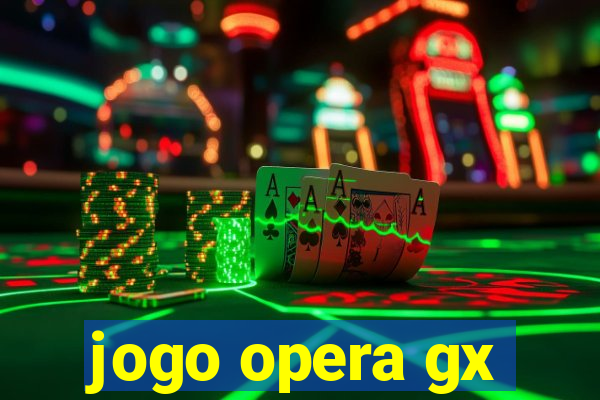 jogo opera gx