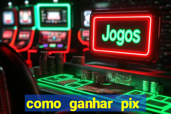 como ganhar pix dos arabes