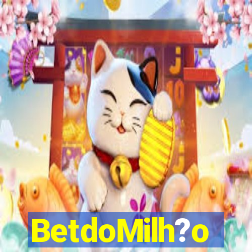BetdoMilh?o